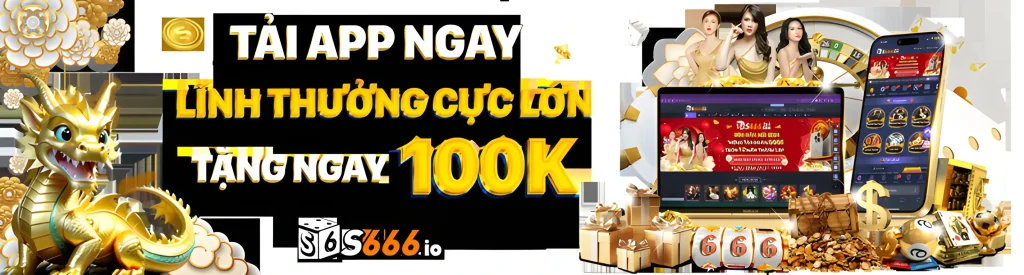 s666win tặng hội viên khi tải app 100k